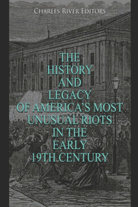 History and Legacy of America's Most Unusual Riots in the Early 19th Century