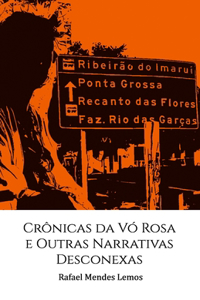 Crônicas Da VÓ Rosa E Outras Narrativas Desconexas