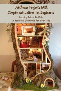 Dollhouse Projects With Simple Instructions For Beginners