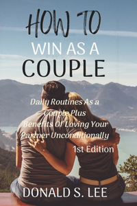 How to Win as a Couple: Daily Routines As a couple Plus Benefits of Loving Your Partner