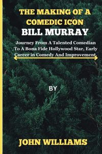 making of a comedic icon, Bill Murray