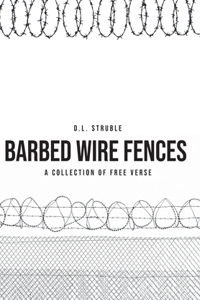 Barb Wire Fences: A Collection of Free Verse