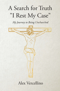 Search for Truth "I Rest My Case": My Journey to Being Unchurched