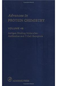 Antigen Binding Molecules: Antibodies and T-Cell Receptors: 49 (Advances in Protein Chemistry)