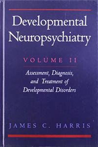 Developmental Neuropsychiatry: Volume 2: Assessment, Diagnosis, and Treatment of Developmental Disorders