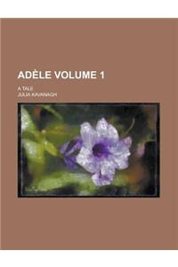 Adele; A Tale Volume 1