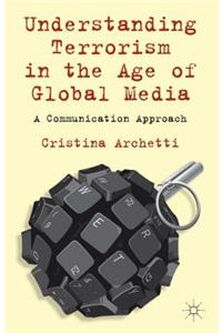 Understanding Terrorism in the Age of Global Media
