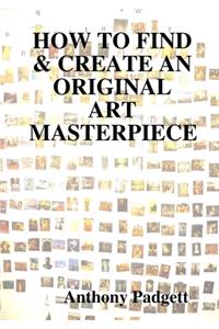 How to Find & Create an Original Art Masterpiece