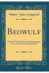 Beowulf: Edited, with Introduction, Bibliography, Notes, Glossary, and Appendices (Classic Reprint)