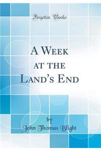A Week at the Land's End (Classic Reprint)