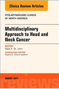 Multidisciplinary Approach to Head and Neck Cancer, an Issue of Otolaryngologic Clinics of North America