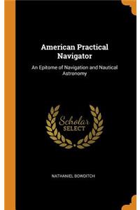 American Practical Navigator: An Epitome of Navigation and Nautical Astronomy