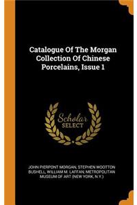 Catalogue of the Morgan Collection of Chinese Porcelains, Issue 1