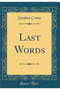 Last Words (Classic Reprint)