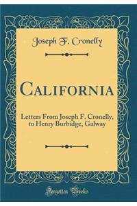 California: Letters from Joseph F. Cronelly, to Henry Burbidge, Galway (Classic Reprint)