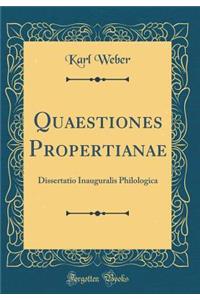 Quaestiones Propertianae: Dissertatio Inauguralis Philologica (Classic Reprint)