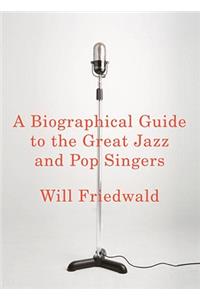 A Biographical Guide to the Great Jazz and Pop Singers