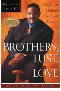 Brothers, Lust, and Love (Revised and Expanded Edition): Thoughts on Manhood, Sex, and Romance
