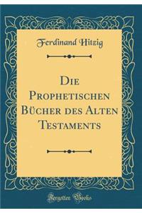 Die Prophetischen Bucher Des Alten Testaments (Classic Reprint)