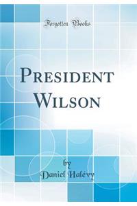 President Wilson (Classic Reprint)