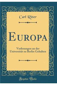 Europa: Vorlesungen an Der Universitï¿½t Zu Berlin Gehalten (Classic Reprint)