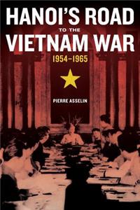 Hanoi's Road to the Vietnam War, 1954-1965