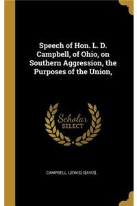 Speech of Hon. L. D. Campbell, of Ohio, on Southern Aggression, the Purposes of the Union,
