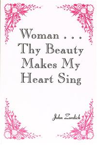 Woman... Thy Beauty Makes My Heart Sing