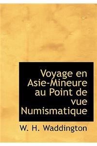 Voyage En Asie-Mineure Au Point de Vue Numismatique (Large Pvoyage En Asie-Mineure Au Point de Vue Numismatique Rint Edition)