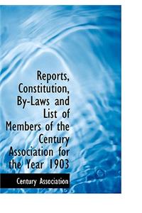 Reports, Constitution, By-Laws and List of Members of the Century Association for the Year 1903