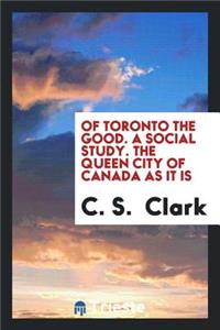 Of Toronto the Good