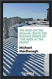 The Irish on the Somme; being the second series of 