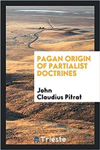 PAGAN ORIGIN OF PARTIALIST DOCTRINES