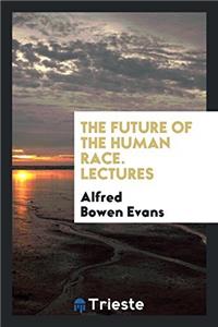 The future of the human race. Lectures