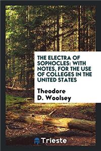 The Electra of Sophocles: With Notes, for the Use of Colleges in the United States