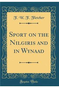 Sport on the Nilgiris and in Wynaad (Classic Reprint)