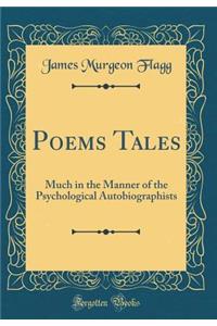 Poems Tales: Much in the Manner of the Psychological Autobiographists (Classic Reprint)