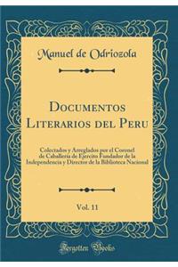 Documentos Literarios del Peru, Vol. 11: Colectados y Arreglados Por El Coronel de Caballeria de Ejercito Fundador de la Independencia y Director de la Biblioteca Nacional (Classic Reprint)
