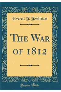 The War of 1812 (Classic Reprint)