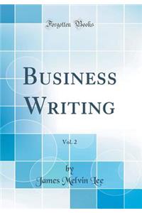 Business Writing, Vol. 2 (Classic Reprint)