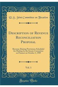 Description of Revenue Reconciliation Proposal, Vol. 1: Revenue-Raising Provisions; Scheduled for Markup by the Senate Committee on Finance on October 3, 1989 (Classic Reprint)