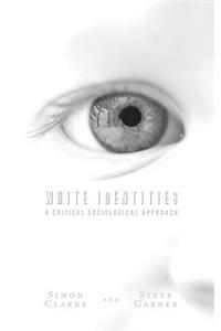 White Identities: A Critical Sociological Approach
