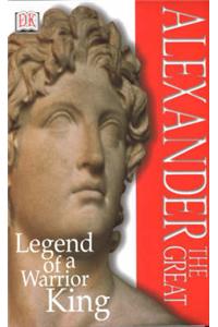Alexander the Great: Legend of a Warrior King