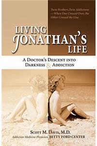 Living Jonathan's Life: A Doctor's Descent Into Darkness & Addiction