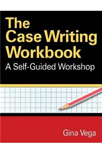 The Case Writing Workbook: A Self-Guided Workshop