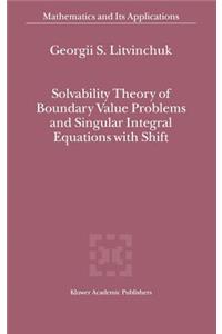 Solvability Theory of Boundary Value Problems and Singular Integral Equations with Shift