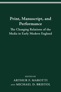 Print, Manuscript and Performance: The Changing Relations of the Media in Early Modern England