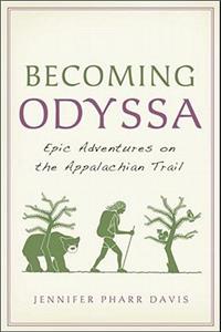 Becoming Odyssa: Epic Adventures on the Appalachian Trail: Epic Adventures on the Appalachian Trail