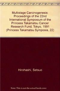 Multistage Carcinogenesis: Princess Takamatsu Symposium, No.22 (Princess Takamatsu Symposia, 22)