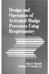 Design and Operation of Activated Sludge Processes Using Respirometry